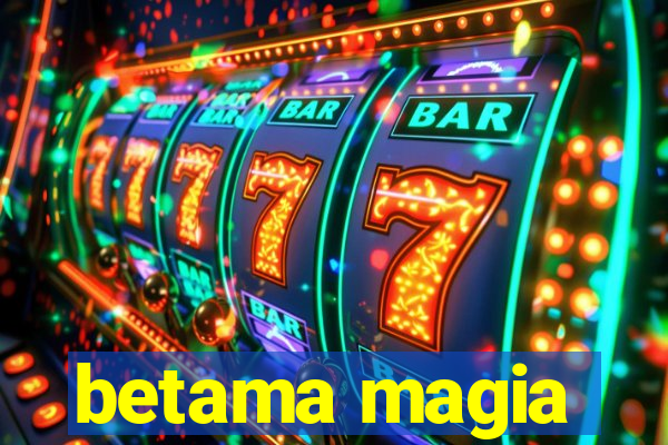 betama magia